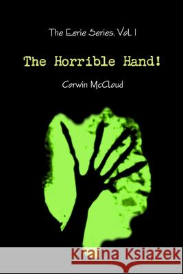 The Horrible Hand! Corwin McCloud 9781716685835 Lulu.com
