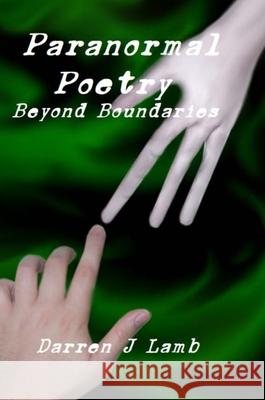 Paranormal Poetry Beyond Boundaries Darren J. Lamb 9781716685958 Lulu.com