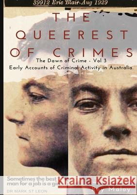 The Queerest of Crimes - Dawn of Crime Volume 3: Early Accounts of Criminal Activity in Australia Maloy, Roy 9781716686337