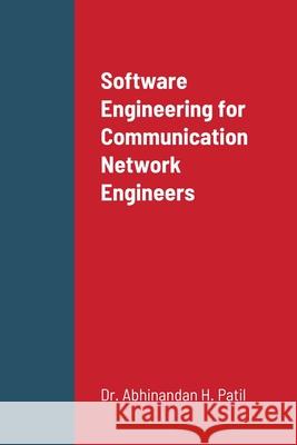 Software Engineering for Communication Network Engineers Abhinandan H. Patil 9781716686900 Lulu.com