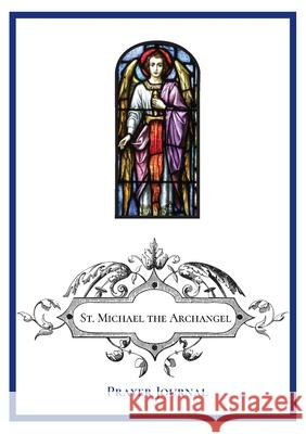 St. Michael the Archangel Prayer Journal Michael Lamorte 9781716687198 Lulu.com