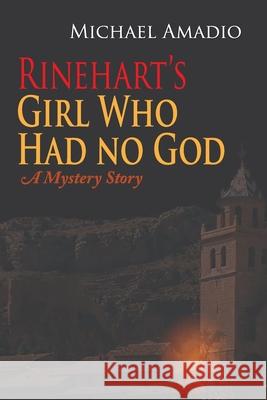 Rinehart's Girl Who Had no God: A Mystery Story Amadio, Michael 9781716687709 Lulu.com