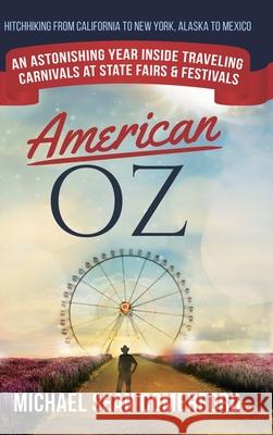 American OZ: An Astonishing Year Inside Traveling Carnivals at State Fairs & Festivals: Hitchhiking From California to New York, Al Comerford, Michael Sean 9781716688478 Lulu.com