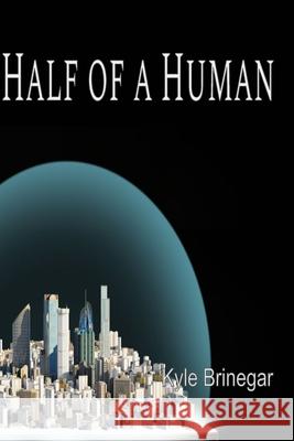 Half of a Human Kyle Brinegar 9781716692413 Lulu.com