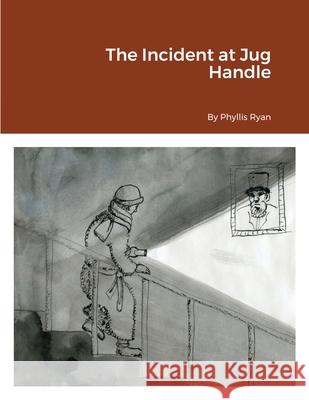 The Incident at Jug Handle Phyllis Ryan 9781716692499