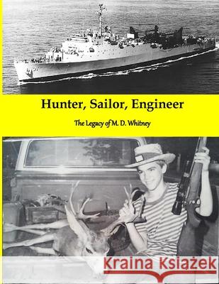 Hunter, Sailor, Engineer: The Legacy of M. D. Whitney Whitney, Mike 9781716697807 Lulu.com