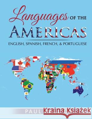 Languages of the Americas: English, Spanish, French, and Portuguese Rallion, Paul 9781716697876 Lulu.com