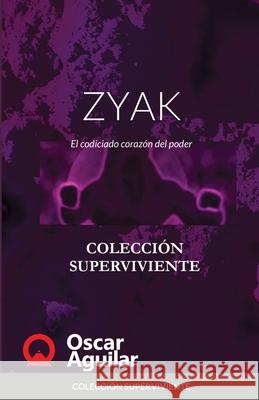 ZYAK. El codiciado corazón del poder: Colección Superviviente Aguilar, Oscar 9781716698910 Lulu.com