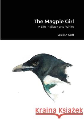 The Magpie Girl Leslie Kent 9781716699474 Lulu.com