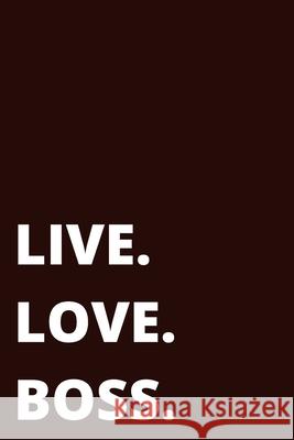 Live. Love. Boss. Journal - Black Shawn Jone 9781716700170 Lulu.com
