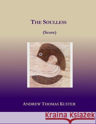 The Soulless (Score) Andrew Kuster 9781716702747 Lulu.com