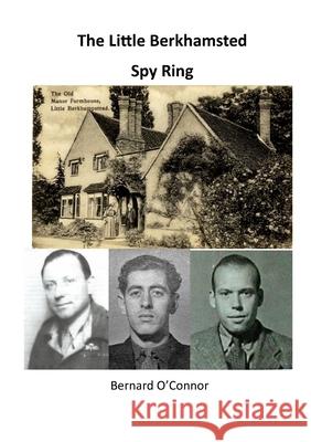 The Little Berkhamsted Spy Ring: What were three Belgians doing in Hertfordshire in the Second World War? O'Connor, Bernard 9781716703447 Lulu.com