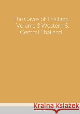 The Caves of Western & Central Thailand Martin Ellis 9781716703492 Lulu.com
