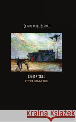 Church and Oil Changes: Short Stories Gullerud, Peter 9781716707414 Lulu.com