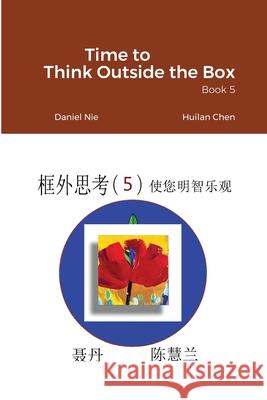 Time to Think Outside the Box -- Book 5 Daniel Nie 9781716707537 Lulu.com