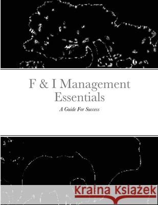 F & I Management Essentials: A Guide For Success Class, Rafael 9781716710247 Lulu.com