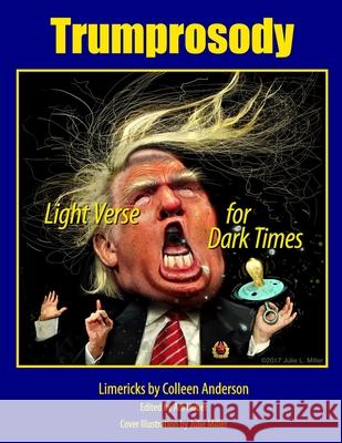 Trumprosody: Light Verse for Dark Times Anderson, Colleen 9781716710766