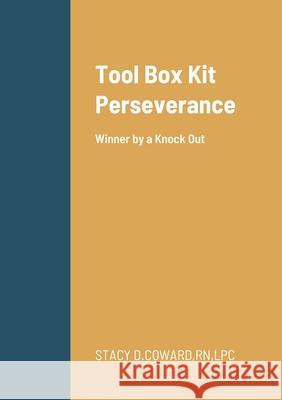 Winner by a knock out: Tool Box Kit Perseverance Lpc Coward 9781716711510 Lulu.com