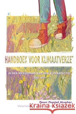 Handboek voor Klimaatverzet: Of, Ik heb meegedaan aan een klimaatactie, wat nu? Daniel Hunter Greta Thunberg Bas Breet 9781716711749