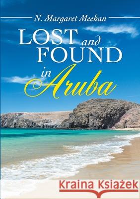 Lost and found in Aruba N. Margaret Meehan 9781716714023 Lulu.com