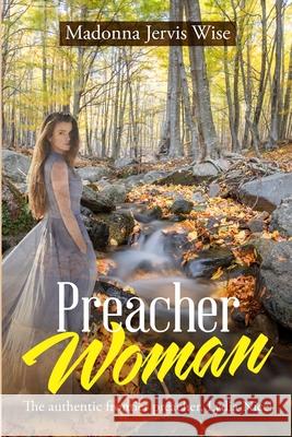 Preacher Woman: The Authentic Frontier Preacher, Lydia Nice! Wise, Madonna Jervis 9781716714061 Lulu.com