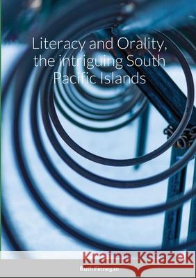 Literacy and Orality, the intriguing South Pacific Islands Ruth Finnegan 9781716714634 Lulu.com