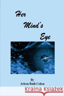 Her Mind's Eye Arleen Ruth Cohen 9781716715327 Lulu.com