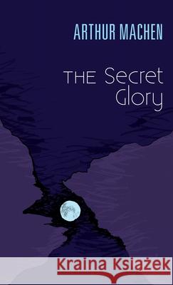 The Secret Glory Arthur Machen 9781716716560 Lulu.com