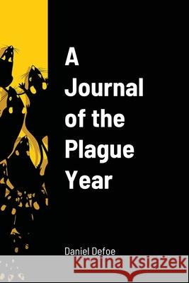 A Journal of the Plague Year Daniel Defoe 9781716716591