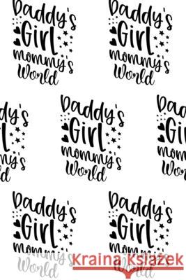 Daddy's Girl, Mommy's World Composition Notebook - Small Ruled Notebook - 6x9 Lined Notebook (Softcover Journal / Notebook / Diary) Sheba Blake 9781716725470 Lulu.com
