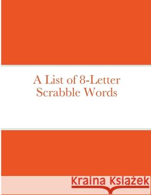 A List of 8-Letter Scrabble Words Bob &. Espy Navarro 9781716728808 Lulu.com