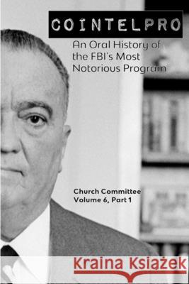 Cointelpro: An Oral History of the FBI's Most Notorious Program Church Committee 9781716728877 Lulu.com