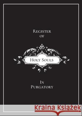 Register of Holy Souls in Purgatory Michael Lamorte 9781716729638 Lulu.com