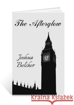 The Afterglow: Life in the shadow of what already was... Belcher, Joshua 9781716732614