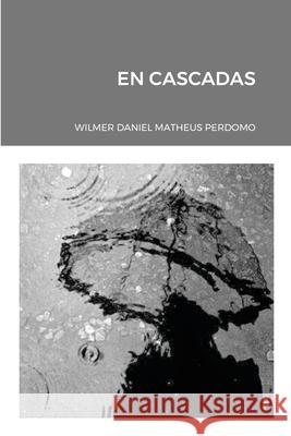 En Cascadas Wilmer Daniel Matheu Azucena Ordo?e 9781716736032 Lulu.com