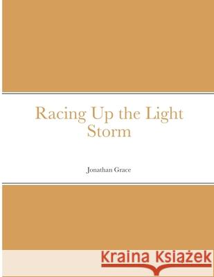 Racing Up the Light Storm Jonathan Grace 9781716738418 Lulu.com