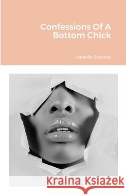 Confessions Of A Bottom Chick Danielle Estivene 9781716739354 Lulu.com