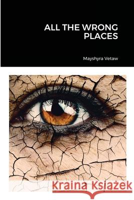 All the Wrong Places Mayshyra Vetaw 9781716739620 Lulu.com