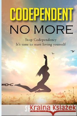 Codependent no More: Stop Codependency it's time to start loving yourself Teri, Shell 9781716739859
