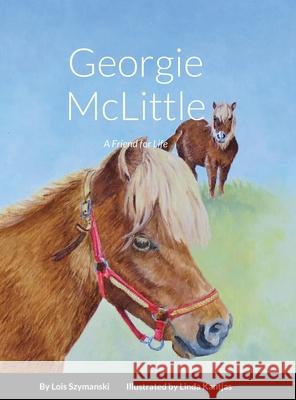 Georgie McLittle: A Friend for Life Szymanski, Lois 9781716740121 Lulu.com