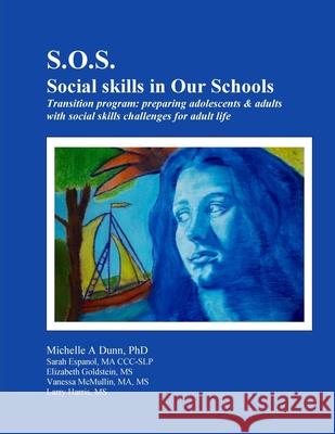 S.O.S.: Social skills in Our Schools Transition program: Preparing adolescents & adults with social skills challenges for adul Dunn, Michelle 9781716740497