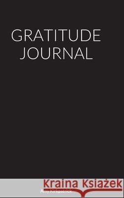 Gratitude Journal Amy Kirkpatrick 9781716742156