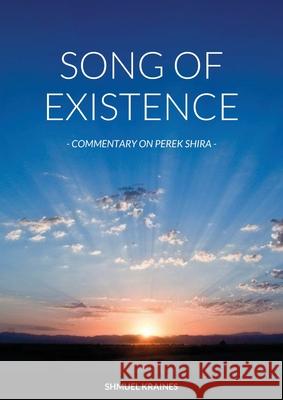 Perek Shira: The Song of Existence [Revised Edition] Shmuel Kraines 9781716743993 Lulu.com