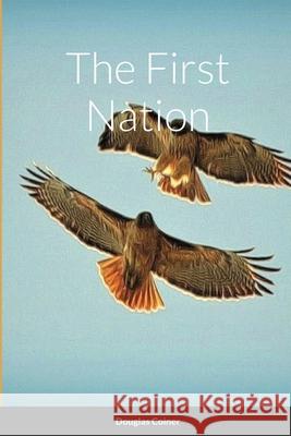 The First Nation Douglas Coiner 9781716744341 Lulu.com