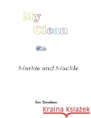 Markie and Mackle: My Clean Donaldson, Ken 9781716748370 Lulu.com