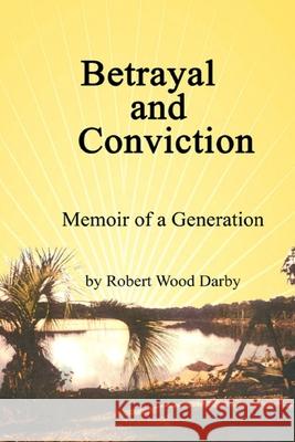 Betrayal and Conviction, Memory of a Generation: Memoir of a Generation Darby, Robert 9781716749544