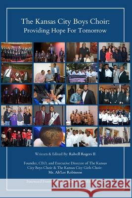 (Print) The Kansas City Boys Choir: Providing Hope For Tomorrow Ralvell, II Rogers Ralvell, II Rogers Congressman Emanuel, II Cleaver 9781716755170