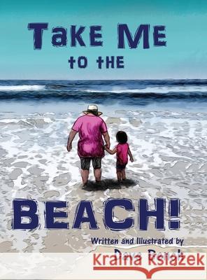 Take Me to the Beach! David Bench 9781716759956 Lulu.com