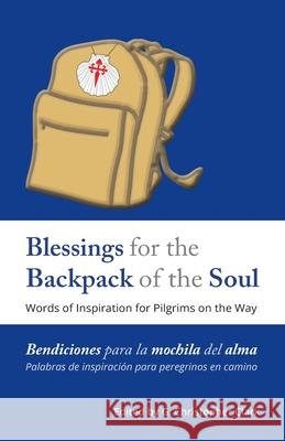 Blessings for the Backpack of the Soul: Words of Inspiration for Pilgrims on the Way Clark, G. Christopher 9781716761126 Lulu.com