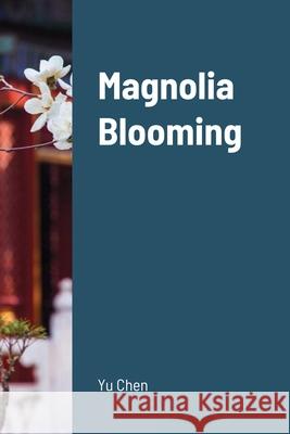 Magnolia Blooming Yu Chen 9781716761300 Lulu.com
